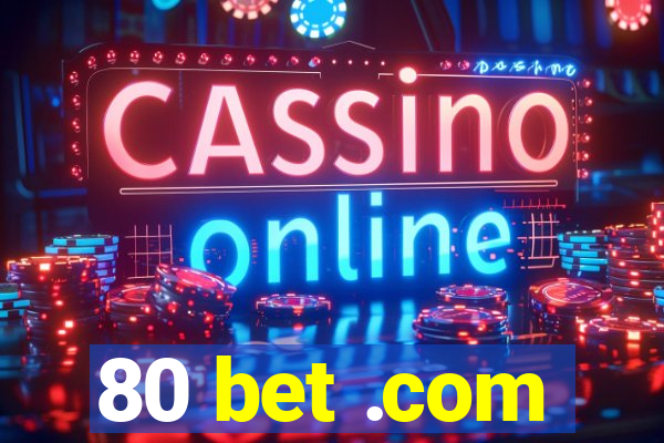 80 bet .com